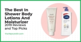 Best In Shower Body Lotions and Moisturizer – March 2024 Reviews and Top Picks