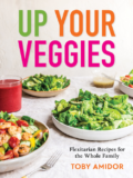 My New Cookbook- Up Your Veggies: Flexitarian Recipes for the Whole Family